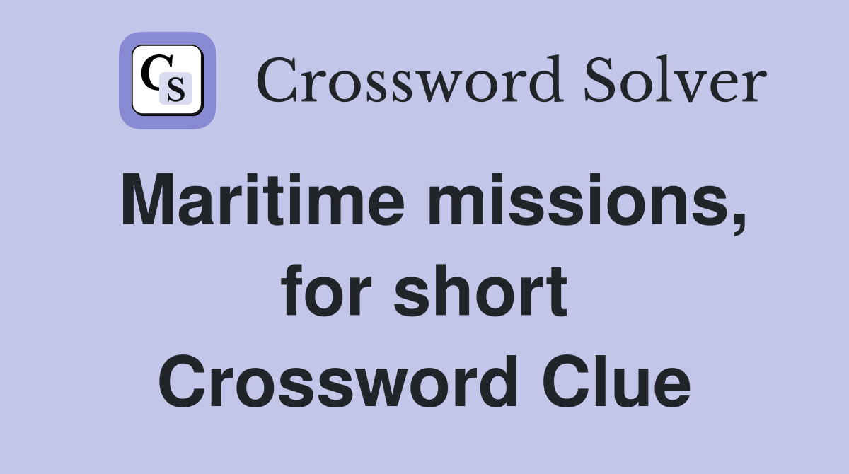 Maritime missions, for short Crossword Clue