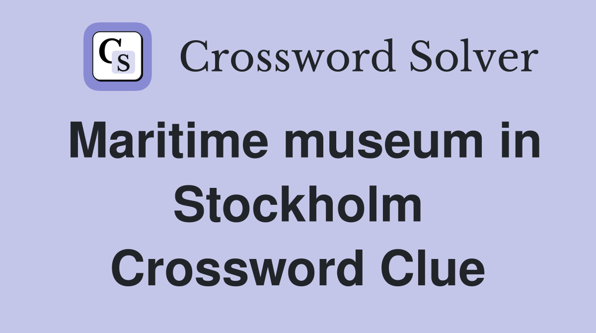 Maritime museum in Stockholm Crossword Clue
