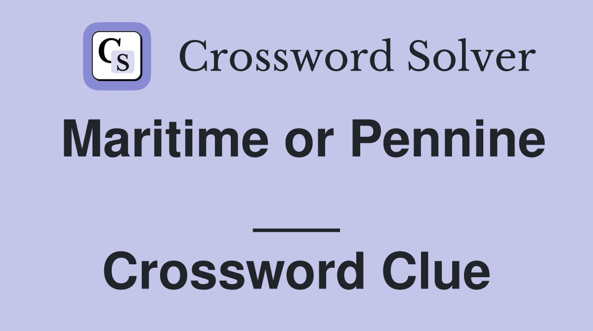 Maritime or Pennine ___ Crossword Clue