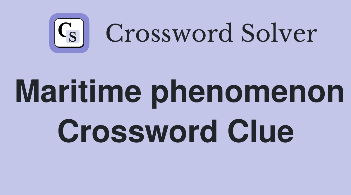 Maritime phenomenon Crossword Clue