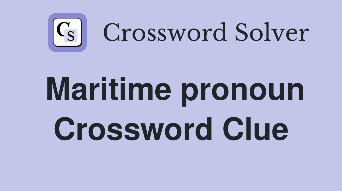 Maritime pronoun Crossword Clue