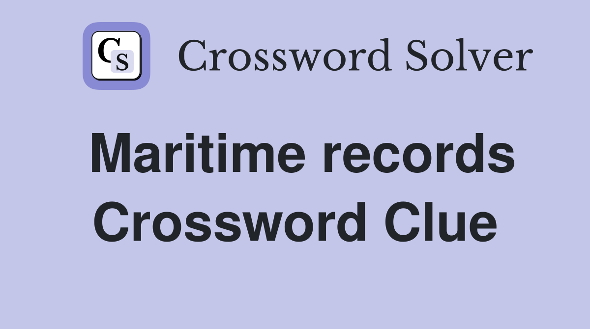 Maritime records Crossword Clue