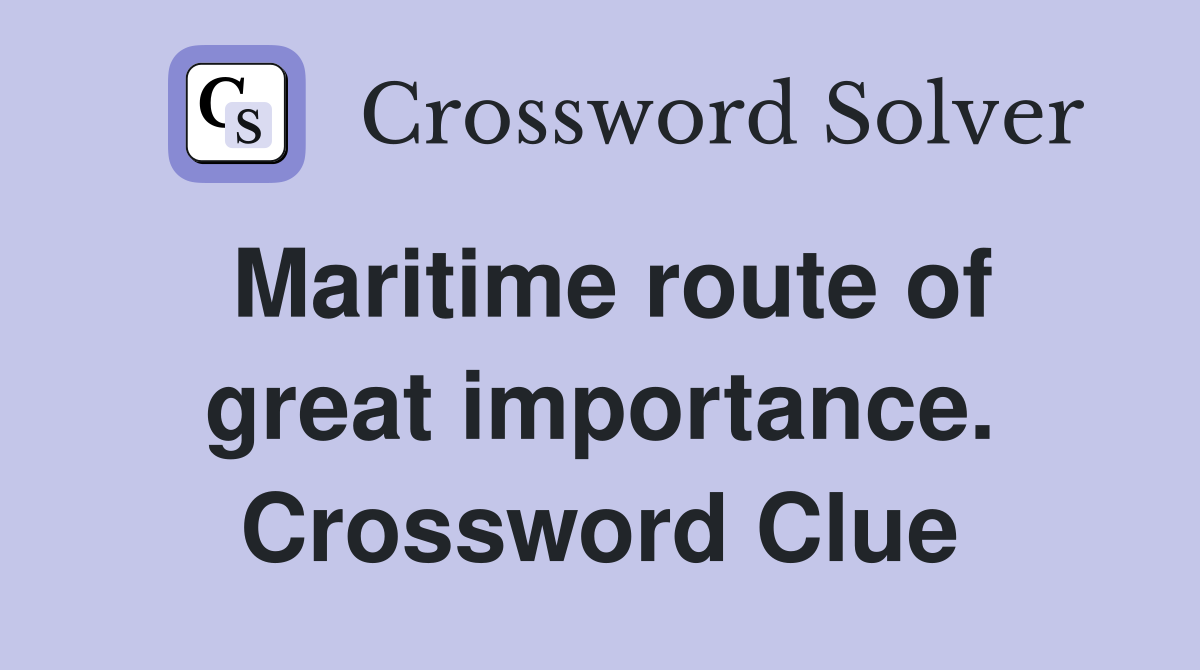 Maritime route of great importance. Crossword Clue