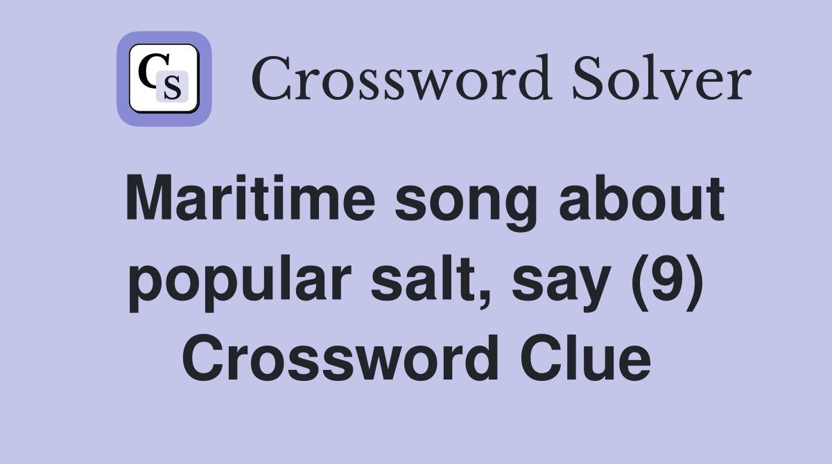 Maritime song about popular salt, say (9) Crossword Clue