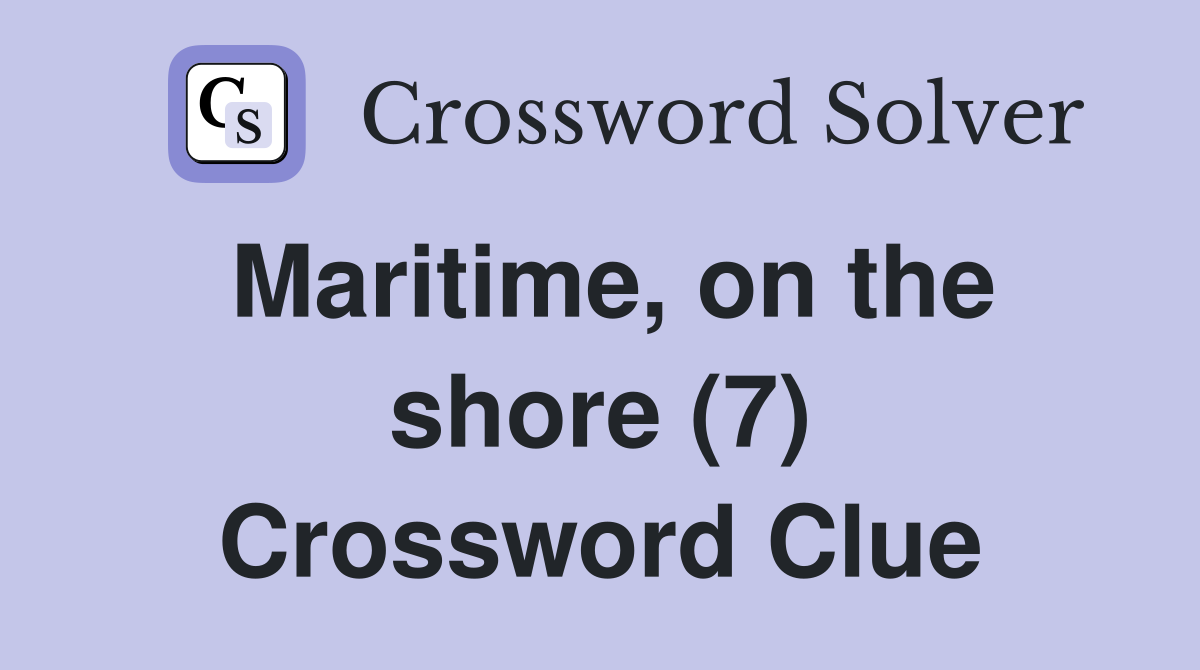 Maritime, on the shore (7) Crossword Clue