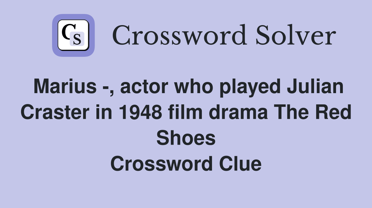 Marius -, actor who played Julian Craster in 1948 film drama The Red Shoes Crossword Clue