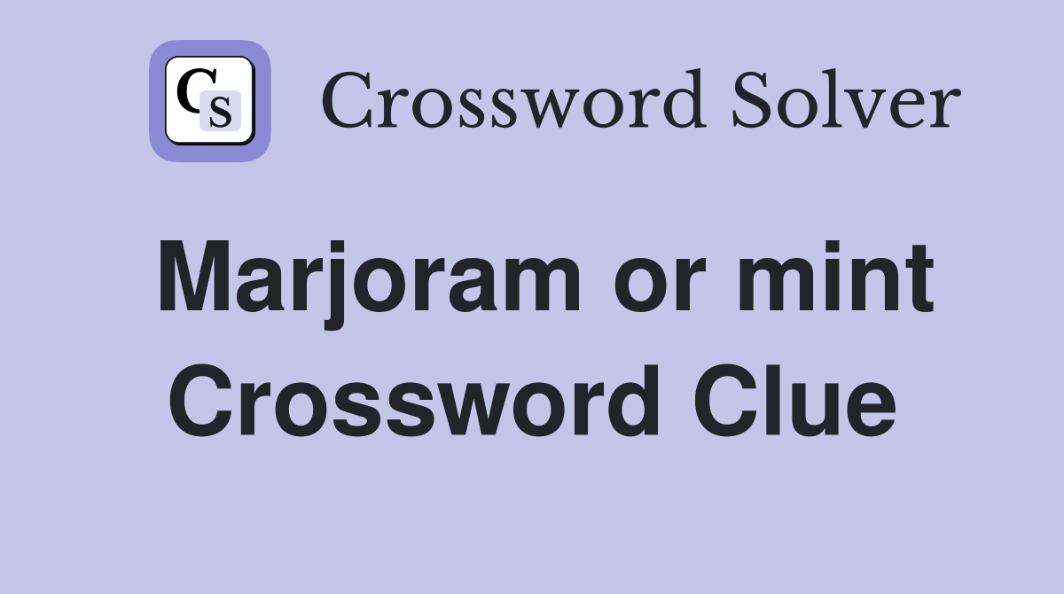 Marjoram or mint Crossword Clue