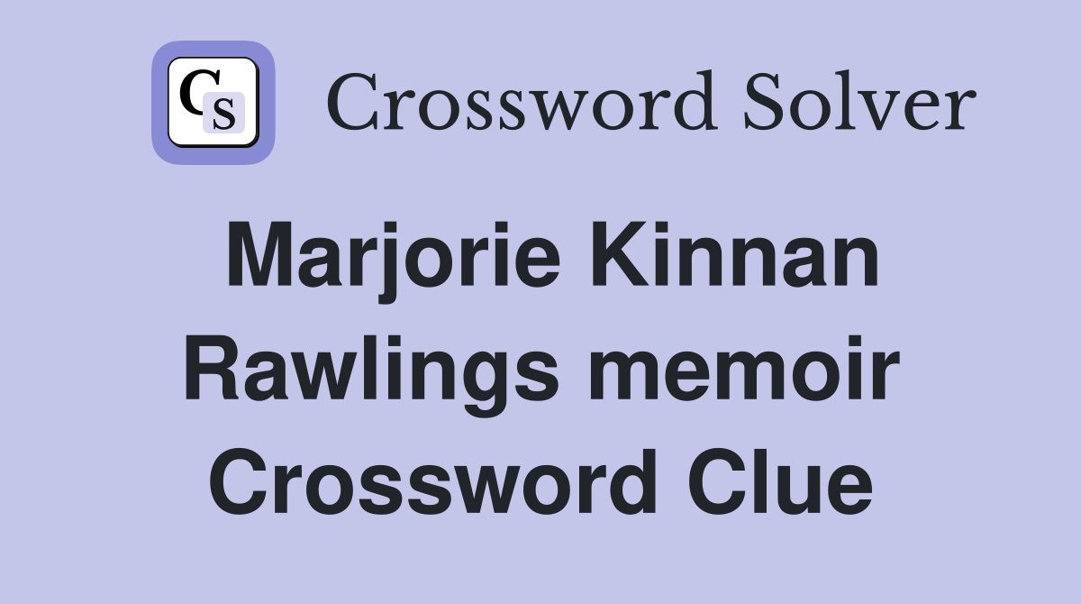 Marjorie Kinnan Rawlings memoir Crossword Clue