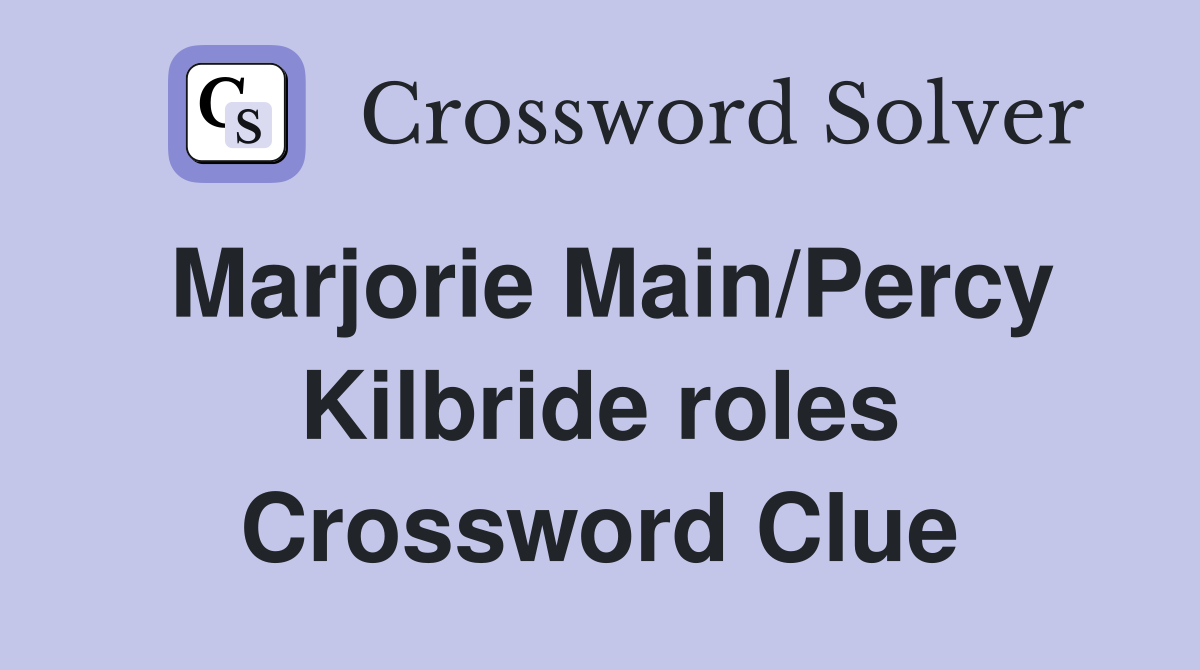 Marjorie Main/Percy Kilbride roles Crossword Clue