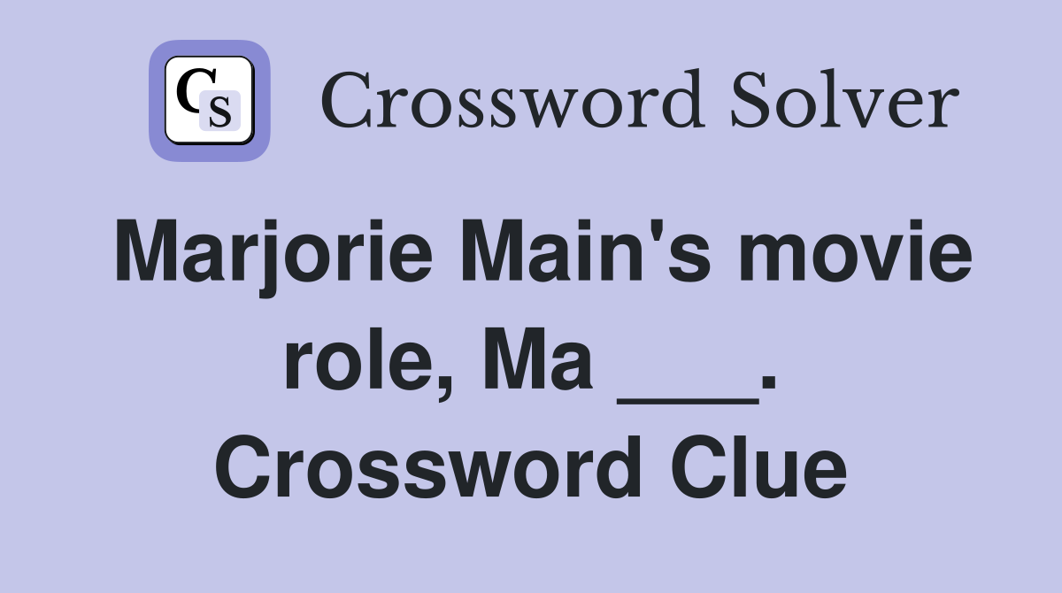 Marjorie Main's movie role, Ma ___. Crossword Clue