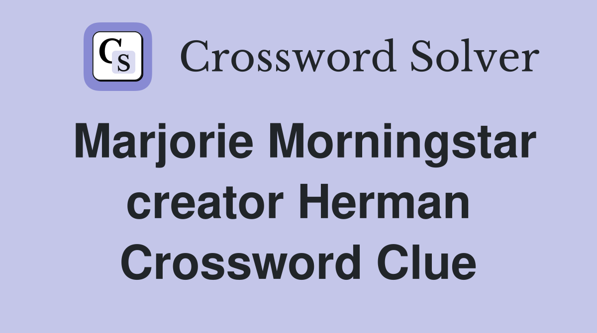 Marjorie Morningstar creator Herman Crossword Clue