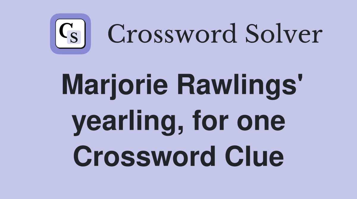 Marjorie Rawlings' yearling, for one Crossword Clue