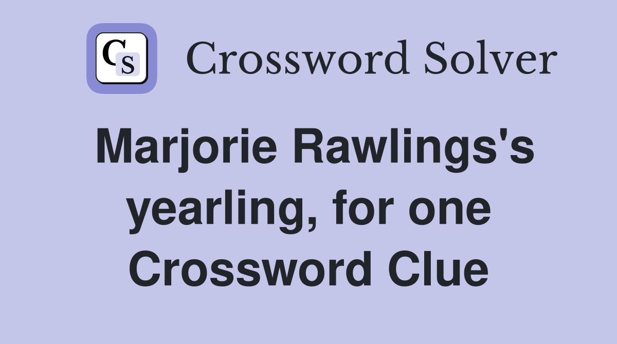 Marjorie Rawlings's yearling, for one Crossword Clue