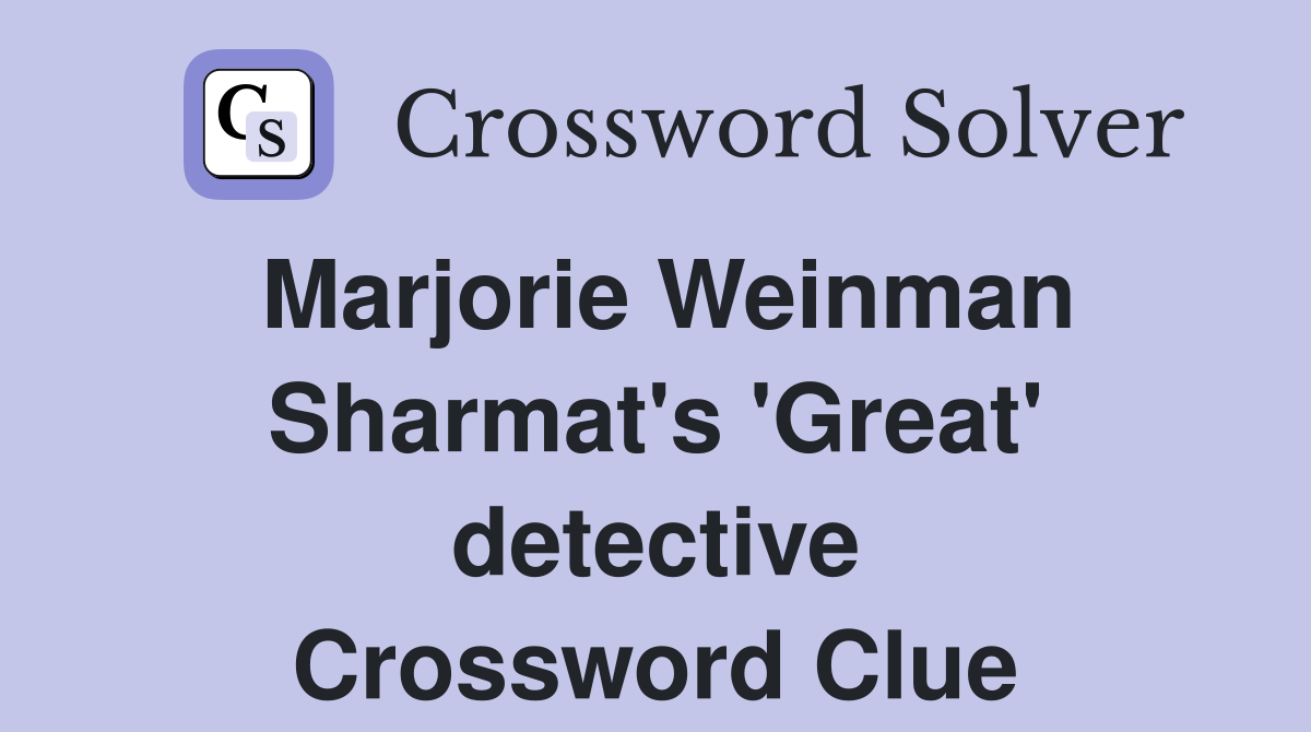 Marjorie Weinman Sharmat's 'Great' detective Crossword Clue
