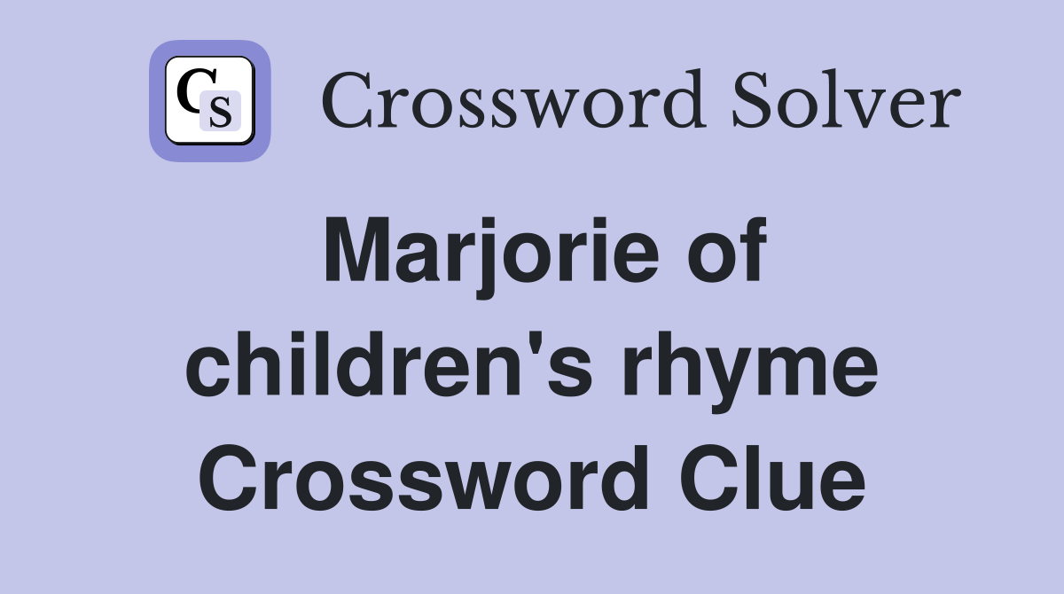 Marjorie of children's rhyme Crossword Clue