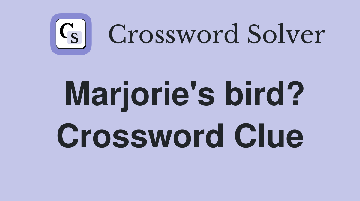 Marjorie's bird? Crossword Clue