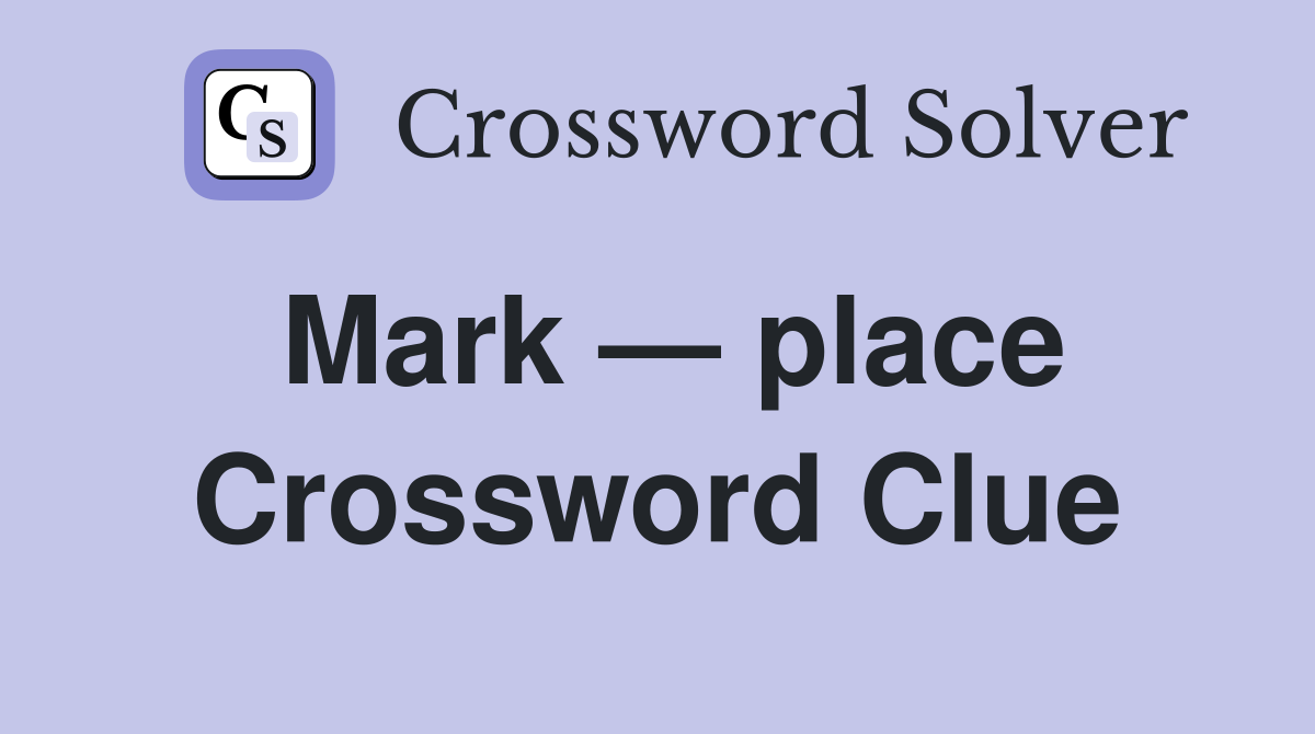 Mark — place Crossword Clue