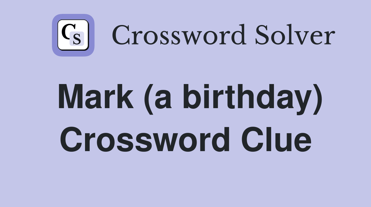 Mark (a birthday) Crossword Clue