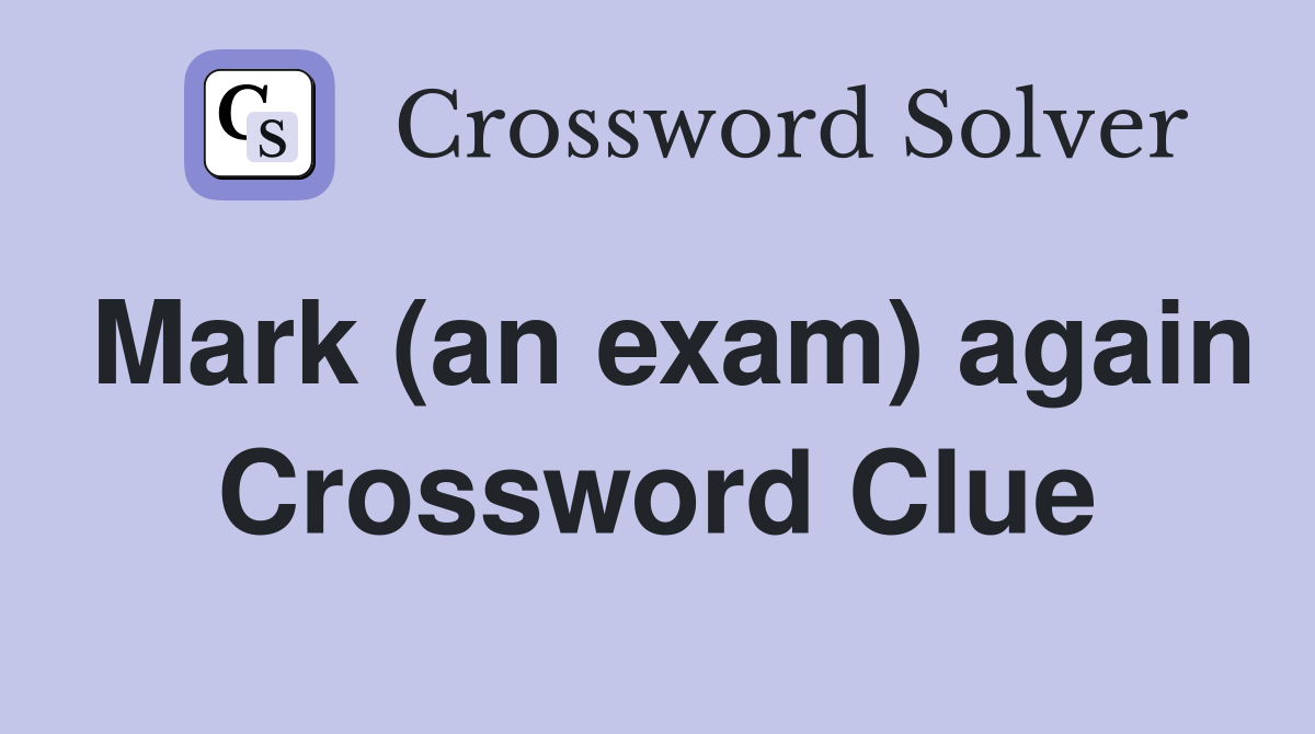 Mark (an exam) again Crossword Clue
