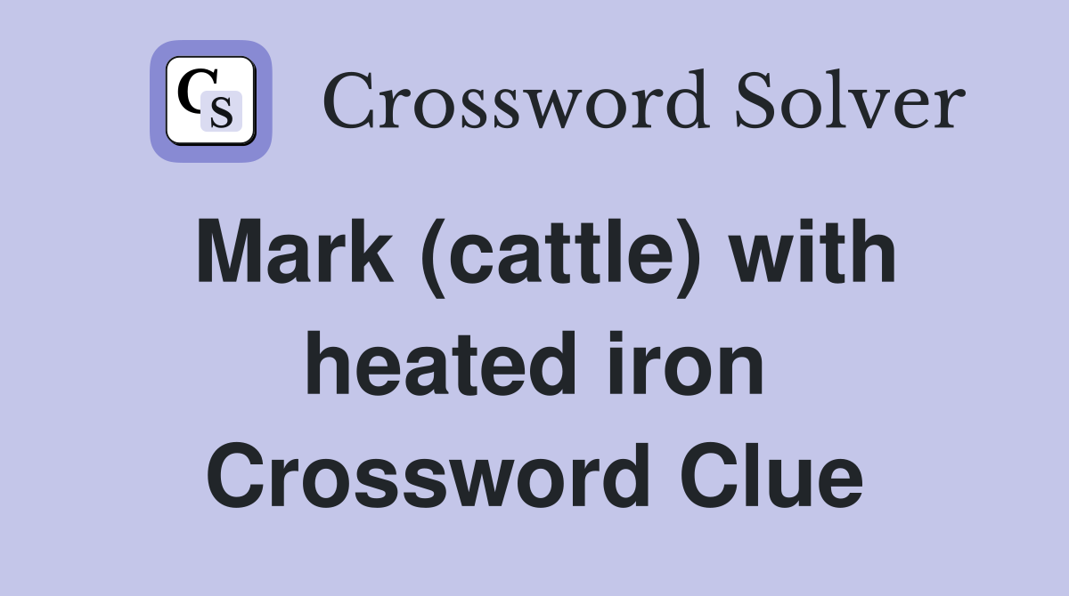 Mark (cattle) with heated iron Crossword Clue