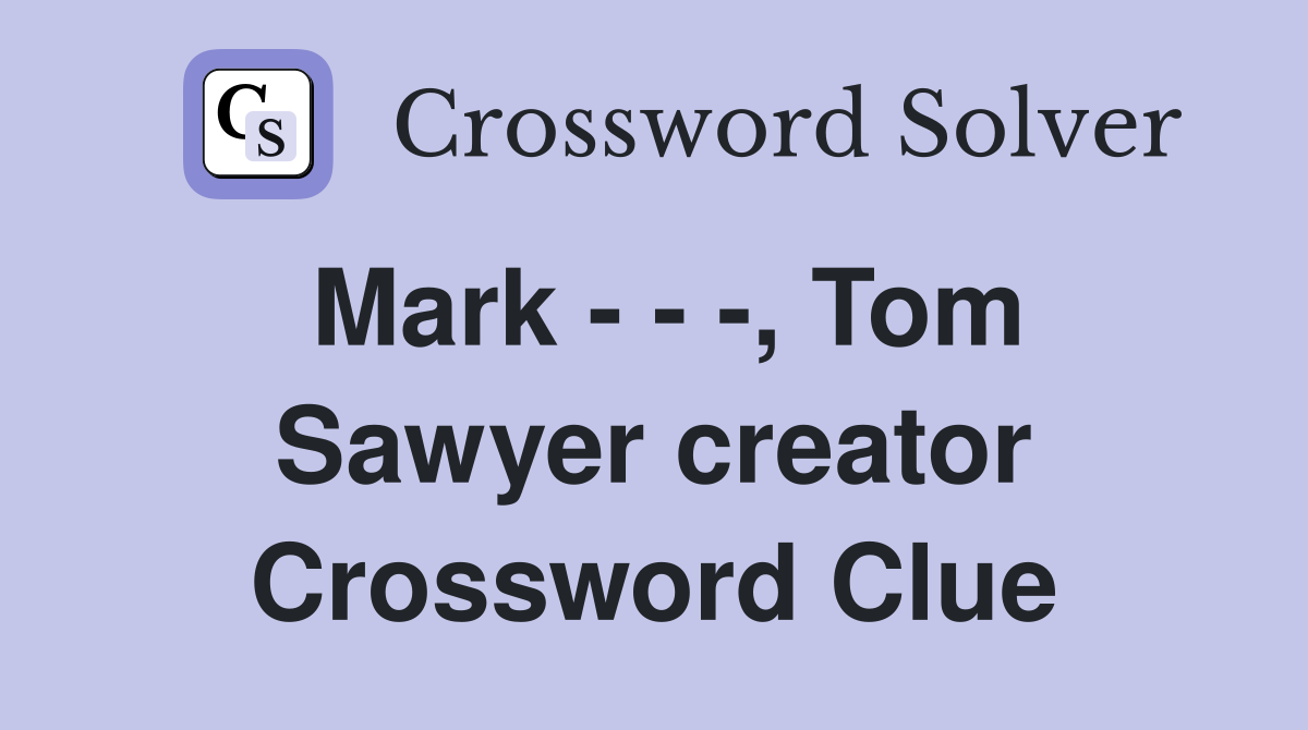 Mark - - -, Tom Sawyer creator Crossword Clue