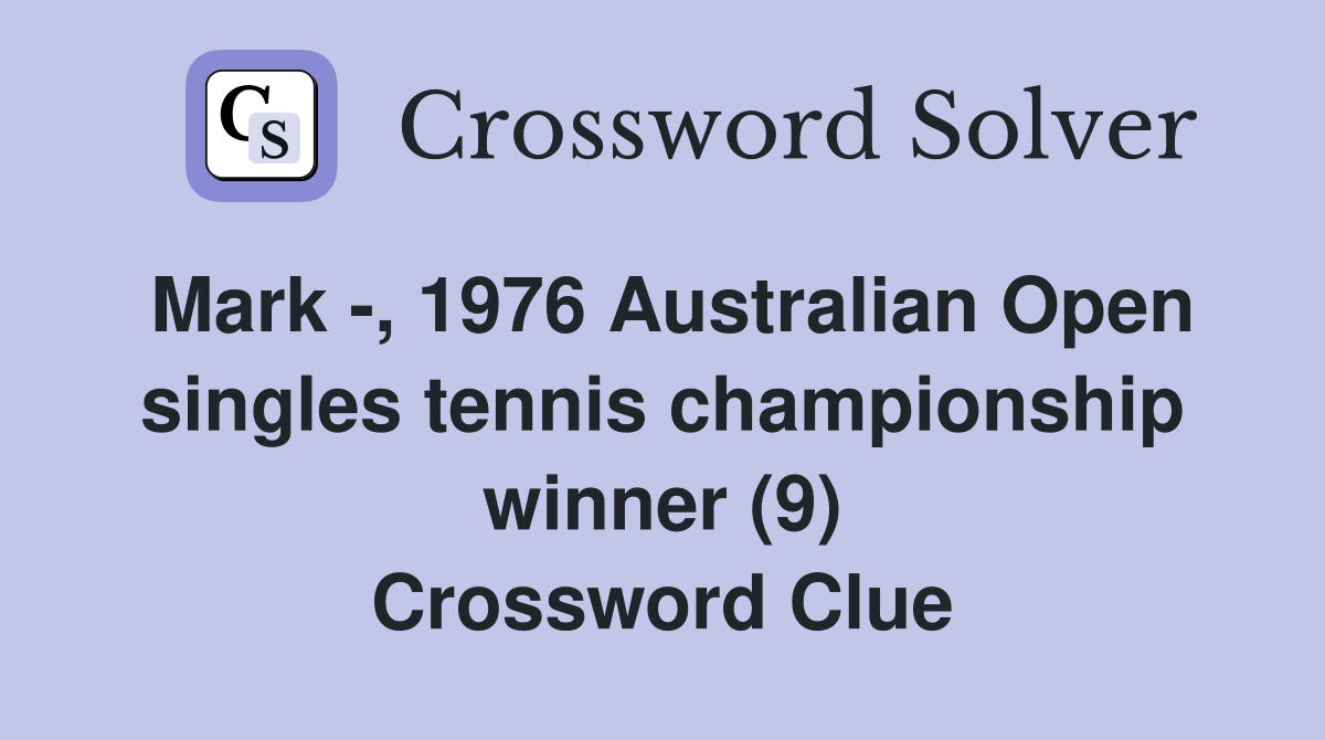 Mark -, 1976 Australian Open singles tennis championship winner (9) Crossword Clue