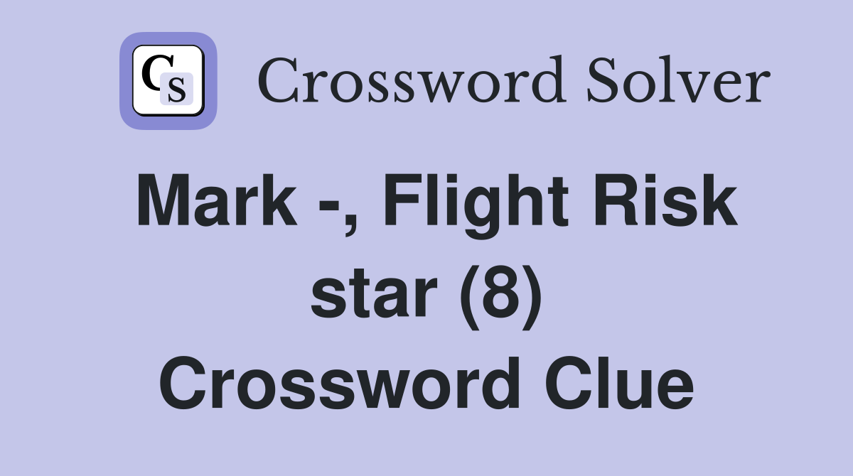 Mark -, Flight Risk star (8) Crossword Clue