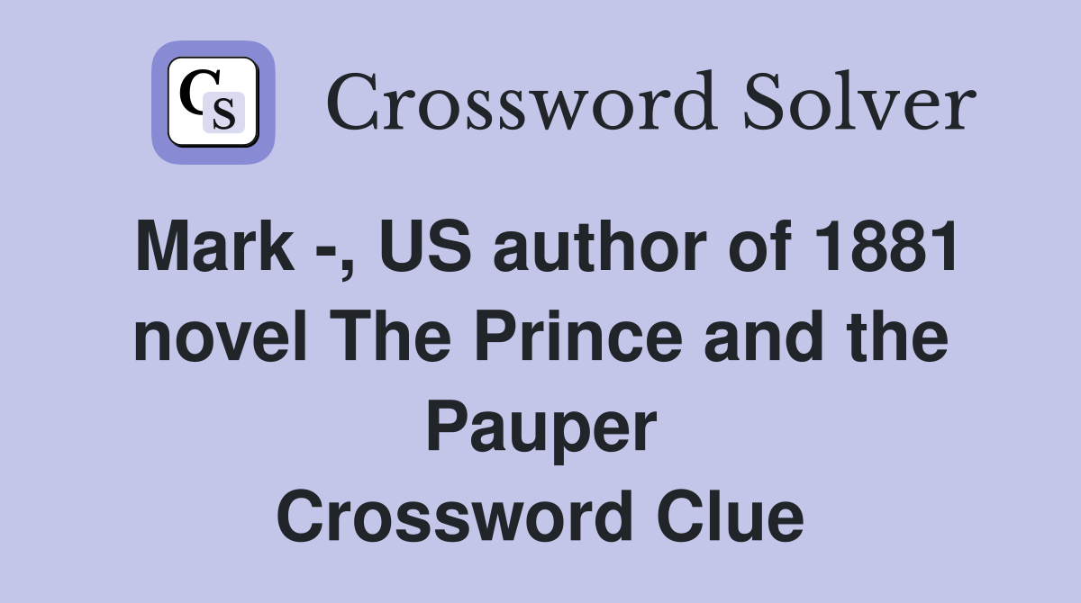 Mark -, US author of 1881 novel The Prince and the Pauper Crossword Clue