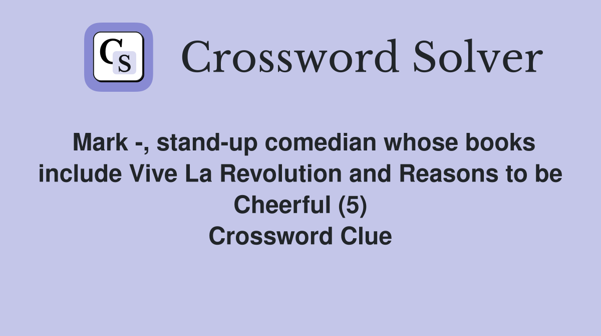 Mark -, stand-up comedian whose books include Vive La Revolution and Reasons to be Cheerful (5) Crossword Clue