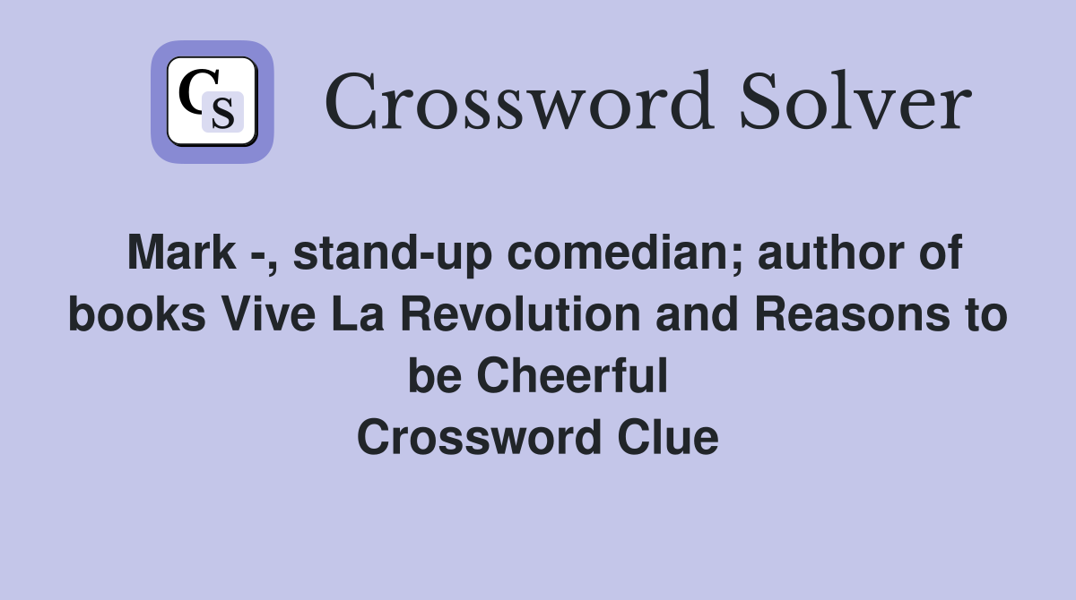 Mark -, stand-up comedian; author of books Vive La Revolution and Reasons to be Cheerful Crossword Clue