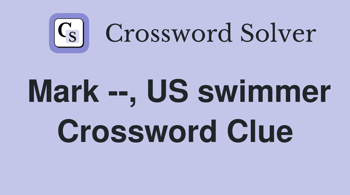 Mark --, US swimmer Crossword Clue