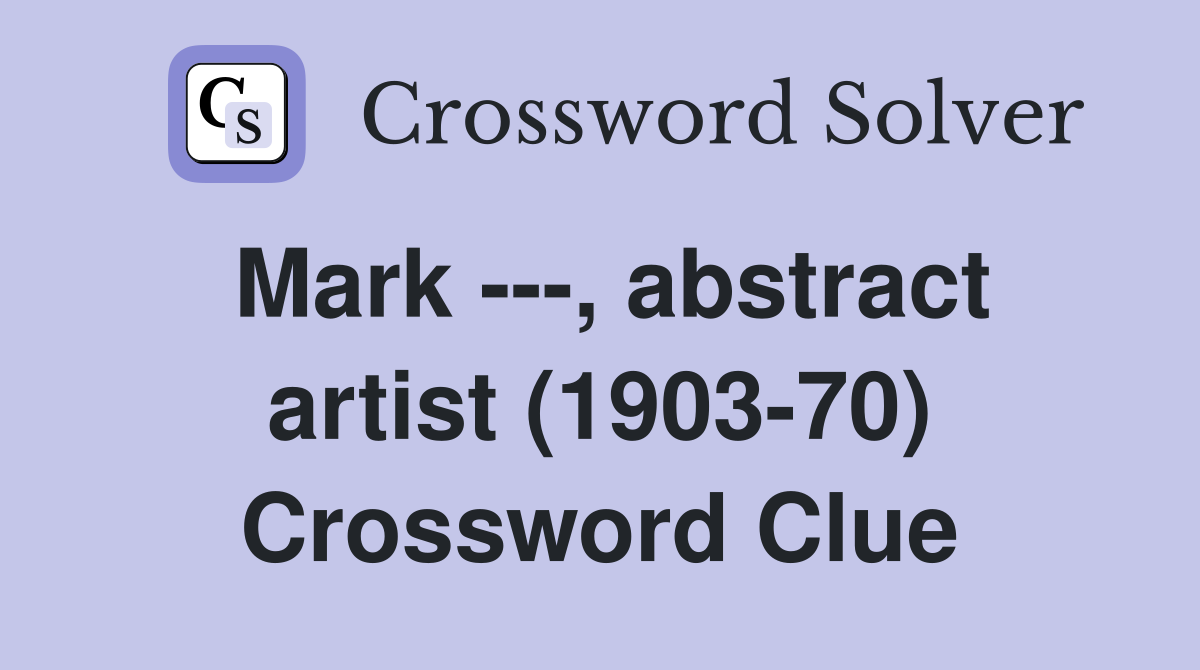 Mark ---, abstract artist (1903-70) Crossword Clue