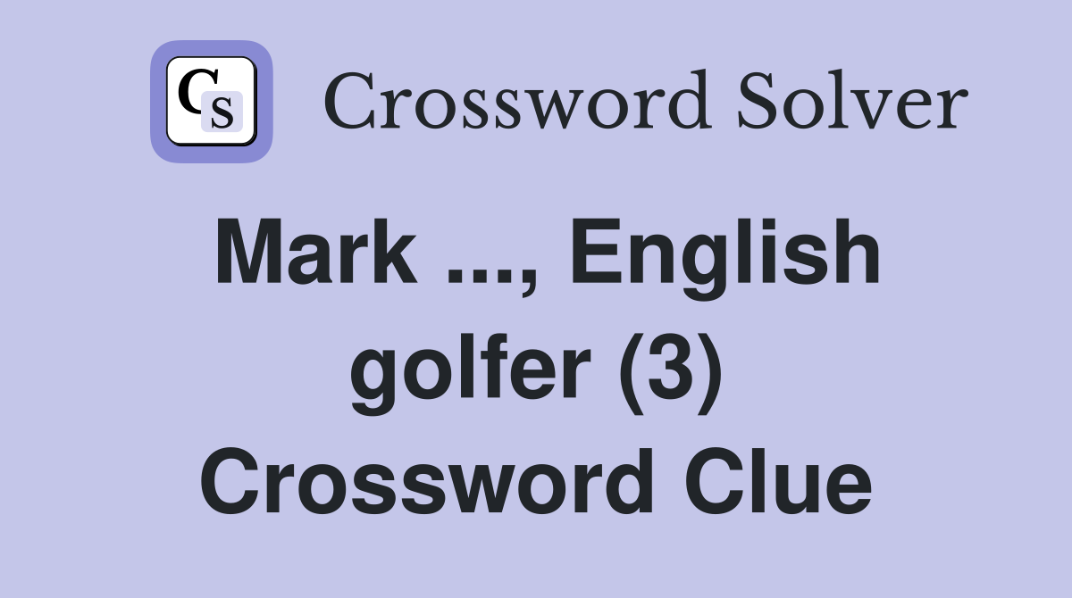Mark ..., English golfer (3) Crossword Clue