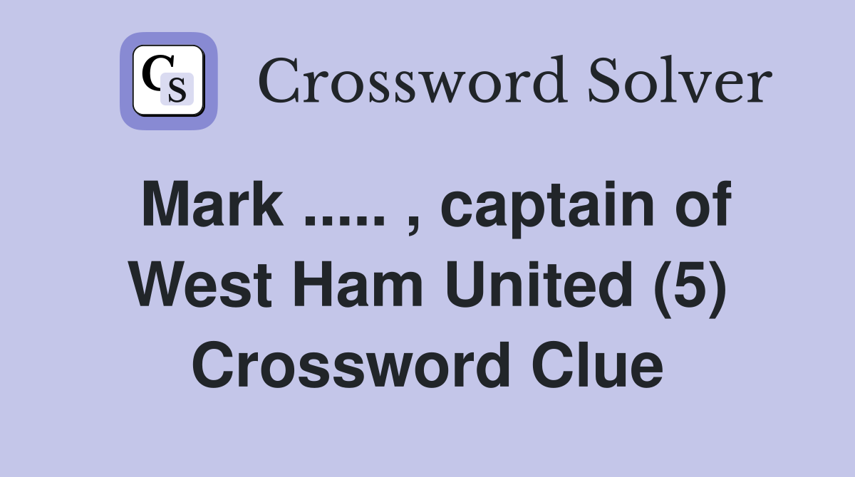 Mark ..... , captain of West Ham United (5) Crossword Clue