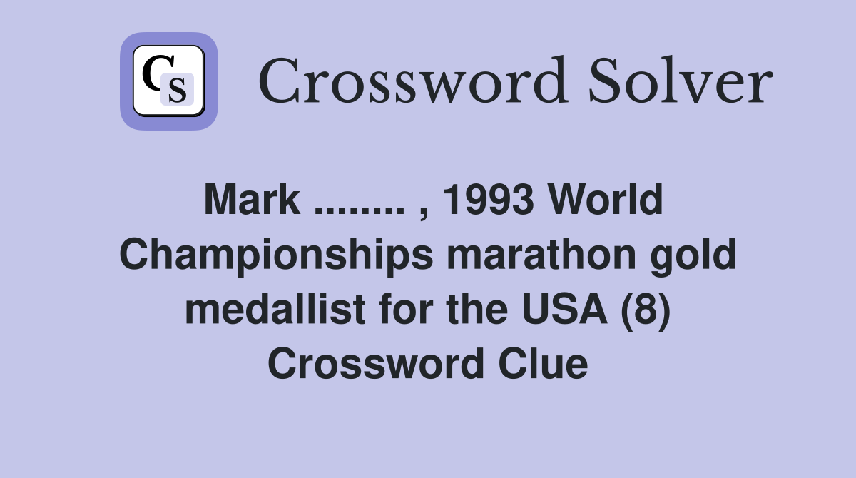 Mark ........ , 1993 World Championships marathon gold medallist for the USA (8) Crossword Clue