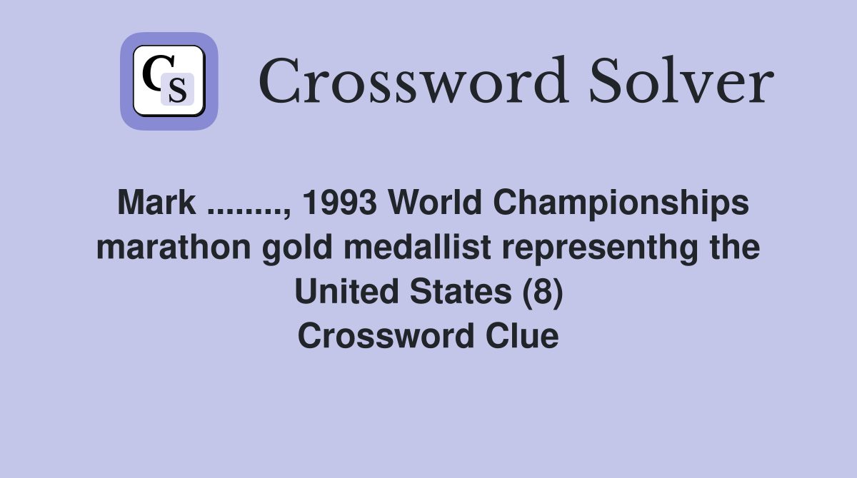 Mark ........, 1993 World Championships marathon gold medallist representhg the United States (8) Crossword Clue