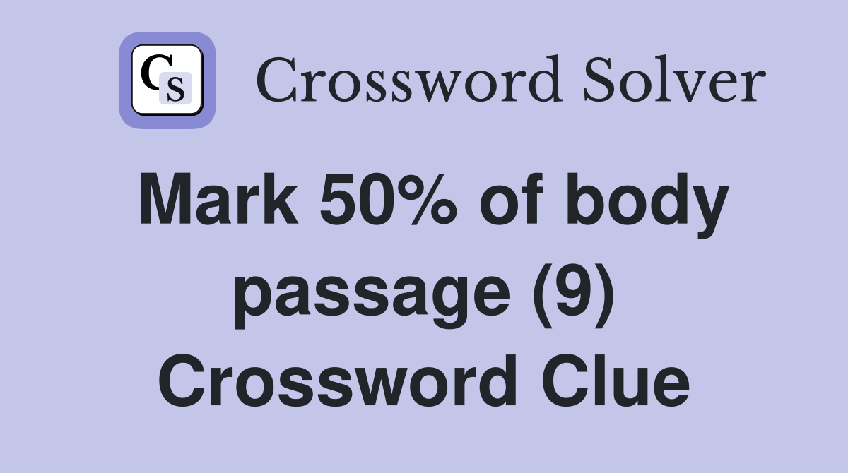 Mark 50% of body passage (9) Crossword Clue