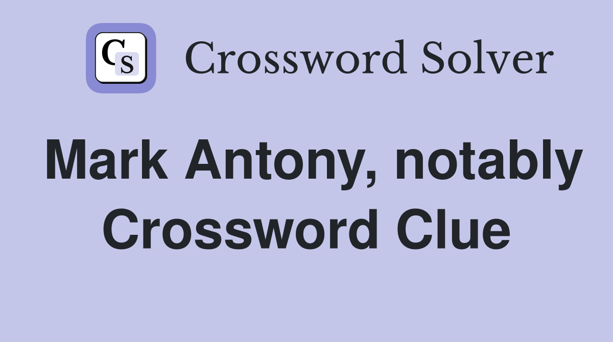 Mark Antony, notably Crossword Clue