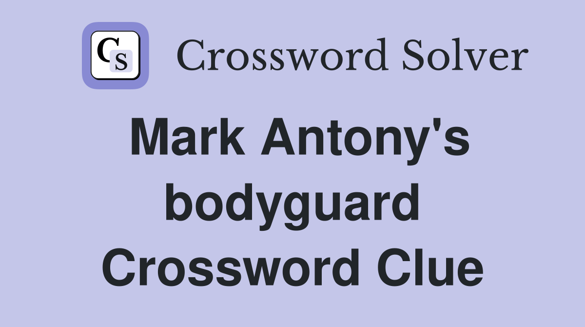 Mark Antony's bodyguard Crossword Clue