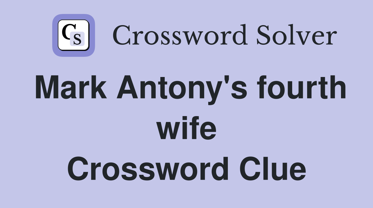Mark Antony's fourth wife Crossword Clue