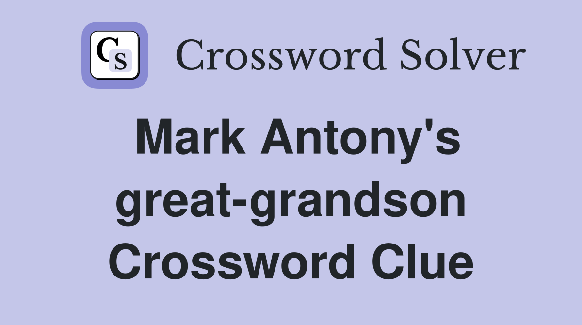 Mark Antony's great-grandson Crossword Clue