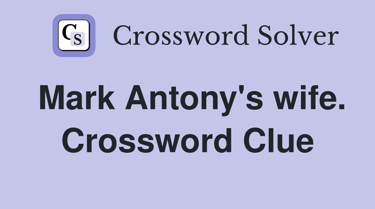 Mark Antony's wife. Crossword Clue