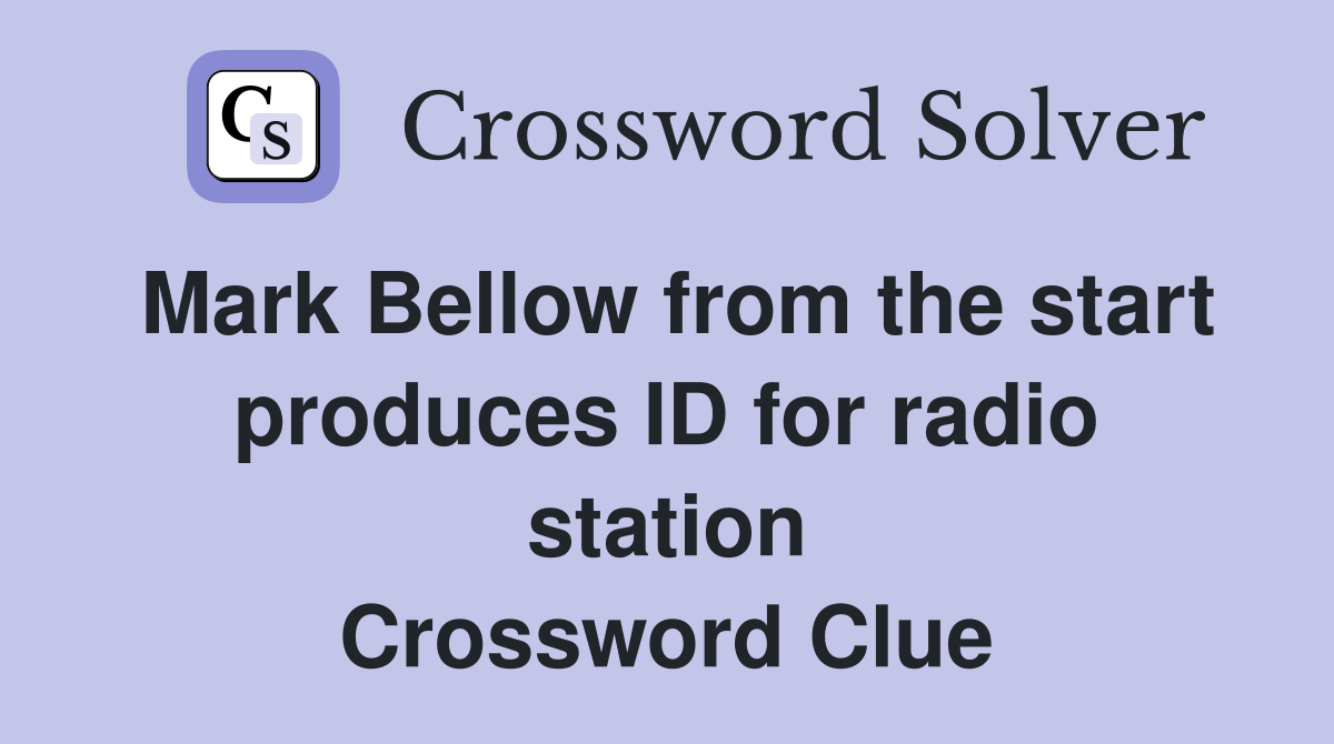 Mark Bellow from the start produces ID for radio station Crossword Clue