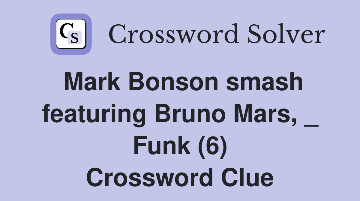 Mark Bonson smash featuring Bruno Mars, _ Funk (6) Crossword Clue