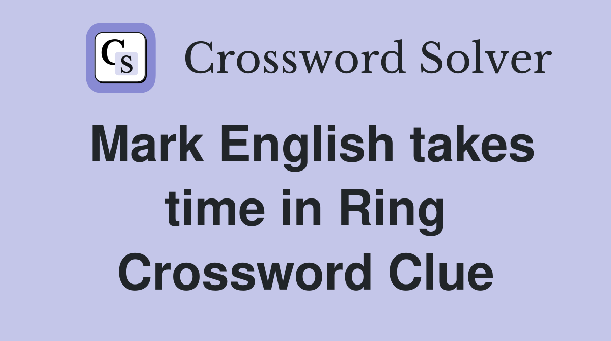 Mark English takes time in Ring Crossword Clue