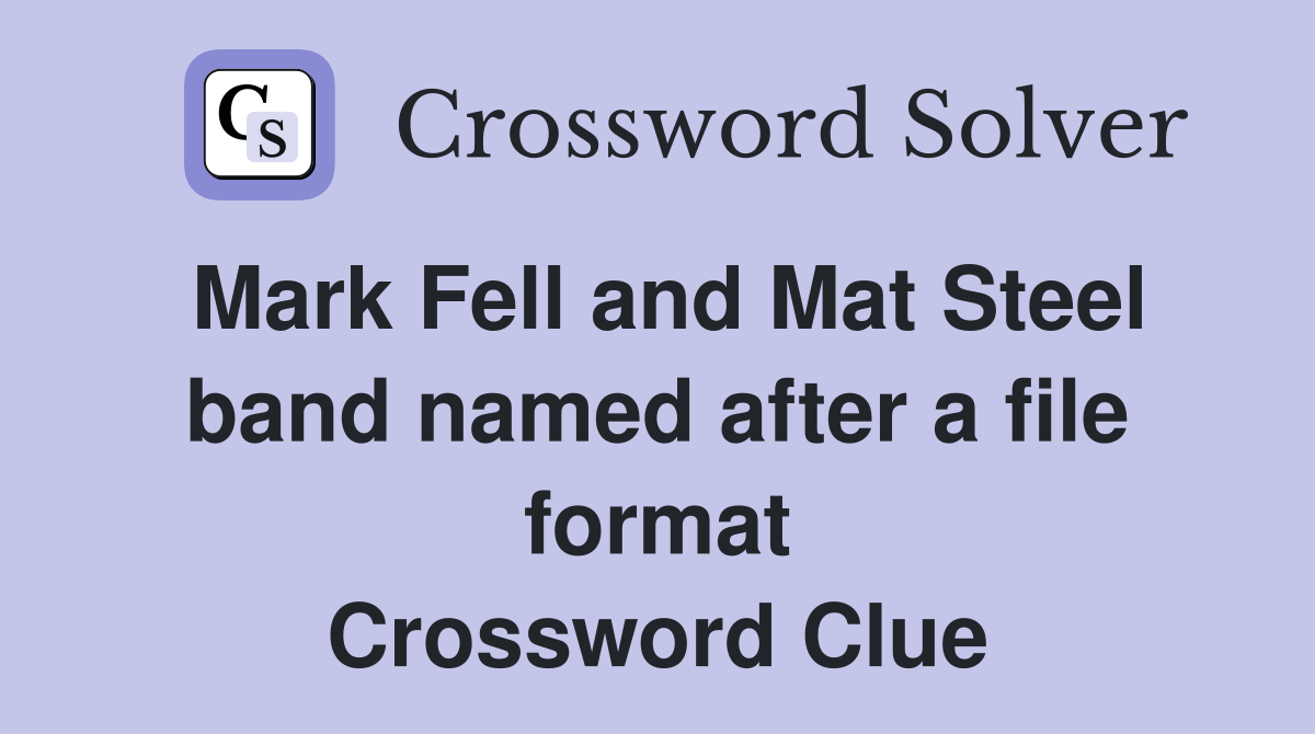 Mark Fell and Mat Steel band named after a file format Crossword Clue