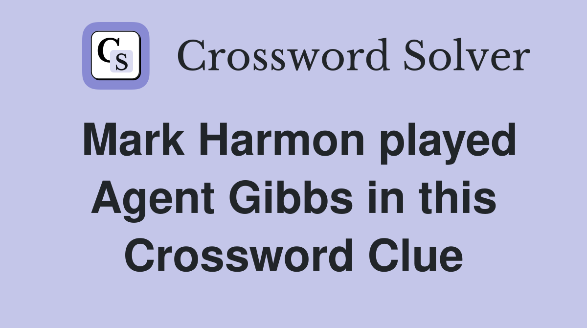Mark Harmon played Agent Gibbs in this Crossword Clue