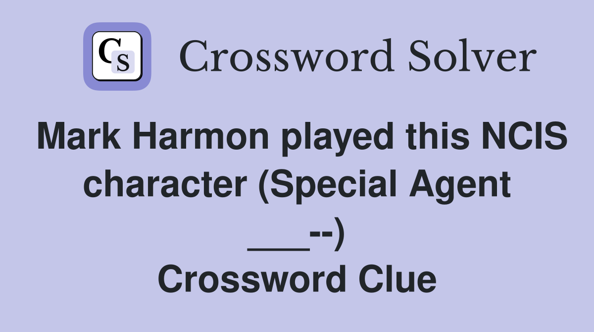Mark Harmon played this NCIS character (Special Agent ___--) Crossword Clue