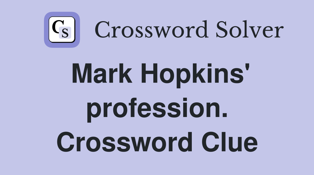 Mark Hopkins' profession. Crossword Clue
