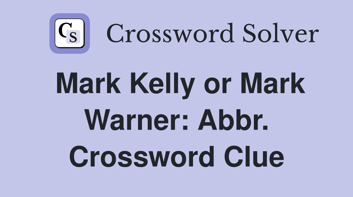 Mark Kelly or Mark Warner: Abbr. Crossword Clue